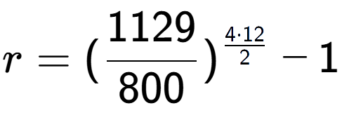 A LaTex expression showing r = (1129 over 800 ) to the power of 4 times 12 over 2 - 1