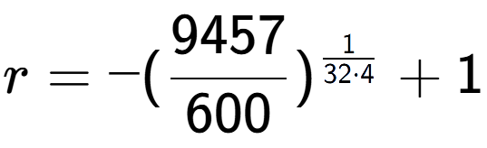 A LaTex expression showing r = -(9457 over 600 ) to the power of 1 over 32 times 4 + 1