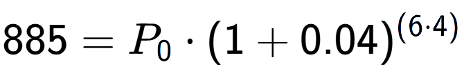 A LaTex expression showing 885 =P sub 0 times (1+0.04) to the power of (6 times 4)