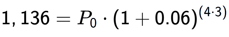 A LaTex expression showing 1,136 =P sub 0 times (1+0.06) to the power of (4 times 3)