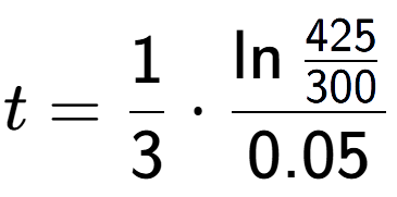 A LaTex expression showing t = 1 over 3 times \ln{\frac{425 over 300 }}{0.05}