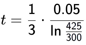 A LaTex expression showing t = 1 over 3 times 0.05 over \ln{\frac{425 {300}}}