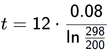 A LaTex expression showing t = 12 times 0.08 over \ln{\frac{298 {200}}}