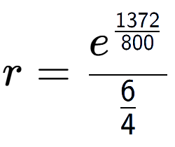 A LaTex expression showing r = e to the power of \frac{1372 over 800 }{6 over 4 }