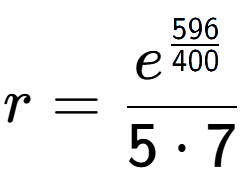 A LaTex expression showing r = e to the power of \frac{596 over 400 }{5 times 7}