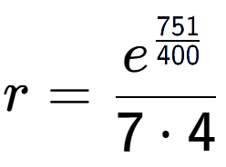 A LaTex expression showing r = e to the power of \frac{751 over 400 }{7 times 4}