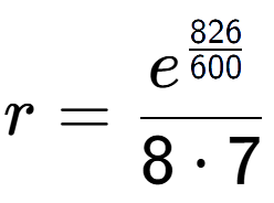 A LaTex expression showing r = e to the power of \frac{826 over 600 }{8 times 7}