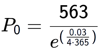 A LaTex expression showing P sub 0 = 563 over e to the power of (\frac{0.03 {4 times 365 )}}