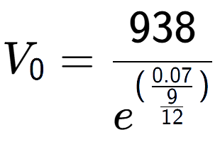 A LaTex expression showing V sub 0 = 938 over e to the power of (\frac{0.07 {9 over 12 )}}