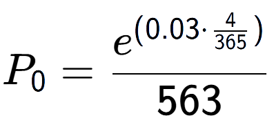 A LaTex expression showing P sub 0 = e to the power of (0.03 times \frac{4 over 365 ) }{563}
