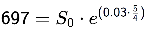 A LaTex expression showing 697 =S sub 0 times e to the power of (0.03 times 5 over 4 )