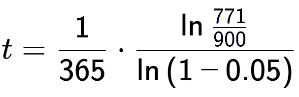 A LaTex expression showing t = 1 over 365 times \ln{\frac{771 over 900 }}{\ln{(1-0.05)}}