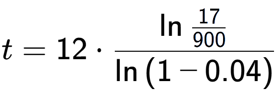 A LaTex expression showing t = 12 times \ln{\frac{17 over 900 }}{\ln{(1-0.04)}}