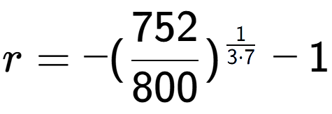 A LaTex expression showing r = -(752 over 800 ) to the power of 1 over 3 times 7 - 1