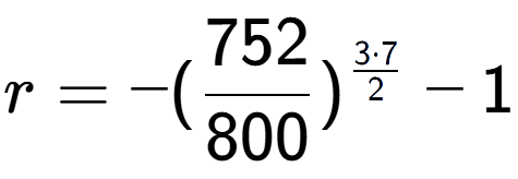 A LaTex expression showing r = -(752 over 800 ) to the power of 3 times 7 over 2 - 1