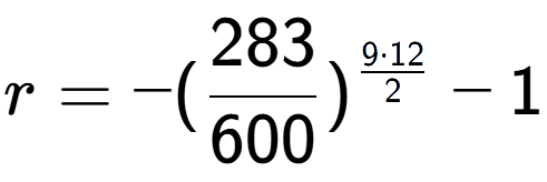 A LaTex expression showing r = -(283 over 600 ) to the power of 9 times 12 over 2 - 1