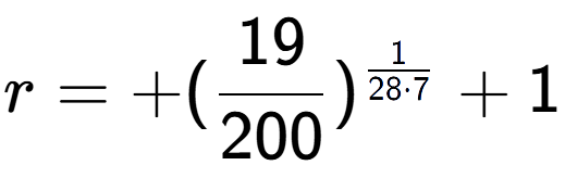A LaTex expression showing r = +(19 over 200 ) to the power of 1 over 28 times 7 + 1