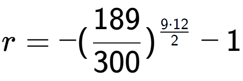 A LaTex expression showing r = -(189 over 300 ) to the power of 9 times 12 over 2 - 1