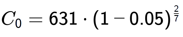 A LaTex expression showing C sub 0 = 631 times (1-0.05) to the power of 2 over 7