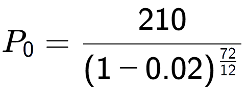 A LaTex expression showing P sub 0 = 210 over (1-0.02) to the power of \frac{72 {12 }}