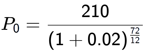 A LaTex expression showing P sub 0 = 210 over (1+0.02) to the power of \frac{72 {12 }}