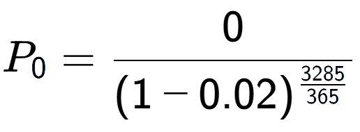 A LaTex expression showing P sub 0 = 0 over (1-0.02) to the power of \frac{3285 {365 }}