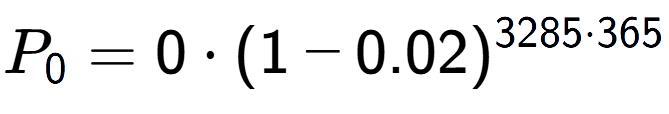 A LaTex expression showing P sub 0 = 0 times (1-0.02) to the power of 3285 times 365