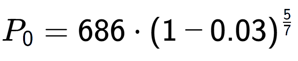 A LaTex expression showing P sub 0 = 686 times (1-0.03) to the power of 5 over 7