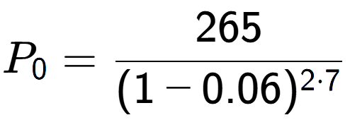 A LaTex expression showing P sub 0 = 265 over (1-0.06) to the power of 2 times 7