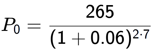 A LaTex expression showing P sub 0 = 265 over (1+0.06) to the power of 2 times 7