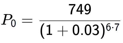 A LaTex expression showing P sub 0 = 749 over (1+0.03) to the power of 6 times 7