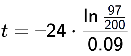 A LaTex expression showing t = -24 times \ln{\frac{97 over 200 }}{0.09}
