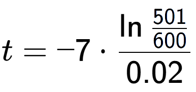 A LaTex expression showing t = -7 times \ln{\frac{501 over 600 }}{0.02}