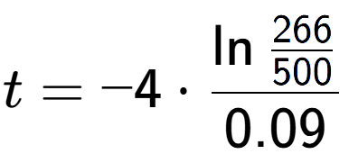 A LaTex expression showing t = -4 times \ln{\frac{266 over 500 }}{0.09}