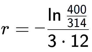 A LaTex expression showing r = -\ln{\frac{400 over 314 }}{3 times 12}