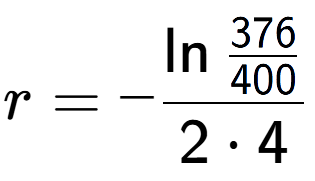 A LaTex expression showing r = -\ln{\frac{376 over 400 }}{2 times 4}
