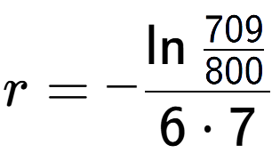 A LaTex expression showing r = -\ln{\frac{709 over 800 }}{6 times 7}
