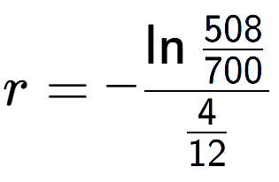 A LaTex expression showing r = -\ln{\frac{508 over 700 }}{4 over 12 }