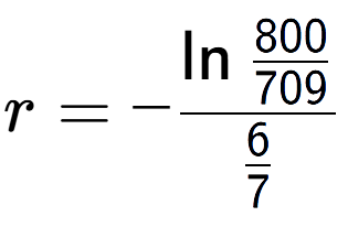 A LaTex expression showing r = -\ln{\frac{800 over 709 }}{6 over 7 }