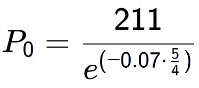 A LaTex expression showing P sub 0 = 211 over e to the power of (-0.07 times \frac{5 {4 )}}