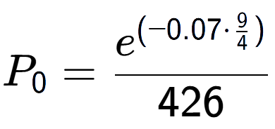 A LaTex expression showing P sub 0 = e to the power of (-0.07 times \frac{9 over 4 ) }{426}