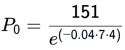 A LaTex expression showing P sub 0 = 151 over e to the power of (-0.04 times 7 times 4)