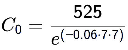 A LaTex expression showing C sub 0 = 525 over e to the power of (-0.06 times 7 times 7)