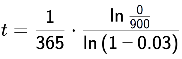 A LaTex expression showing t = 1 over 365 times \ln{\frac{0 over 900 }}{\ln{(1-0.03)}}