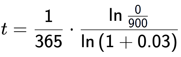 A LaTex expression showing t = 1 over 365 times \ln{\frac{0 over 900 }}{\ln{(1+0.03)}}