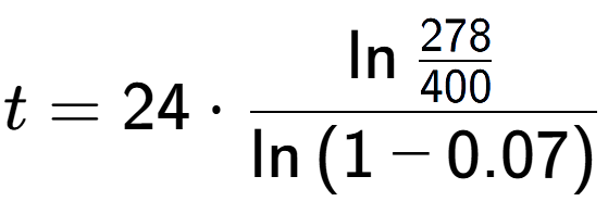 A LaTex expression showing t = 24 times \ln{\frac{278 over 400 }}{\ln{(1-0.07)}}