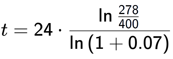 A LaTex expression showing t = 24 times \ln{\frac{278 over 400 }}{\ln{(1+0.07)}}