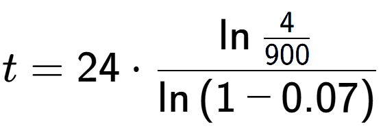 A LaTex expression showing t = 24 times \ln{\frac{4 over 900 }}{\ln{(1-0.07)}}