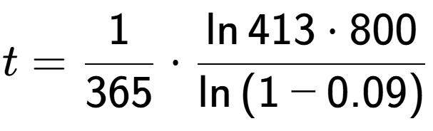 A LaTex expression showing t = 1 over 365 times \frac{\ln{413 times 800}}{\ln{(1-0.09)}}