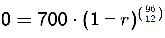 A LaTex expression showing 0 =700 times (1-r) to the power of (96 over 12 )